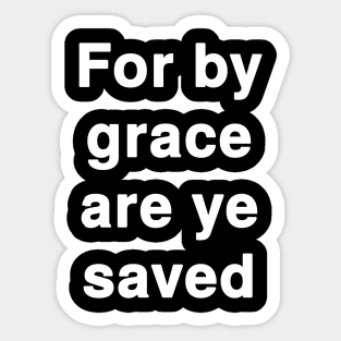 For by grace are ye saved Sticker